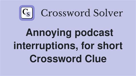 podcast crossword clue|podcast interruptions crossword clue.